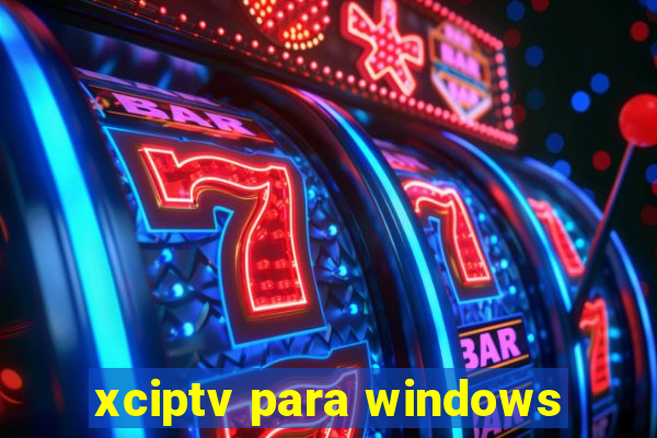 xciptv para windows